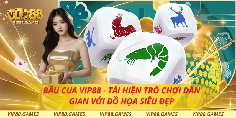 Bầu Cua Vip88 - Tái Hiện Trò Chơi Dân Gian Với Đồ Họa Siêu Đẹp