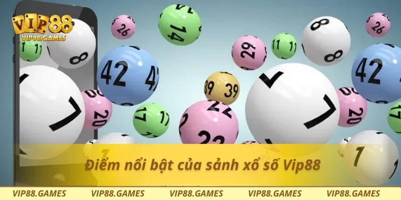 Điểm nổi bật của sảnh xổ số Vip88
