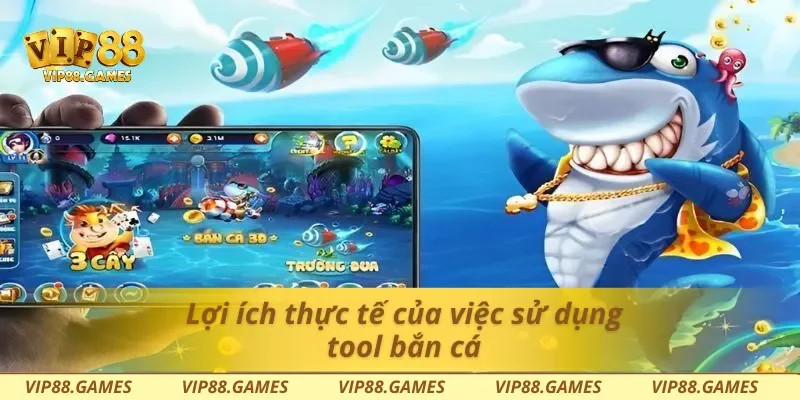 Lợi ích thực tế của việc sử dụng tool bắn cá