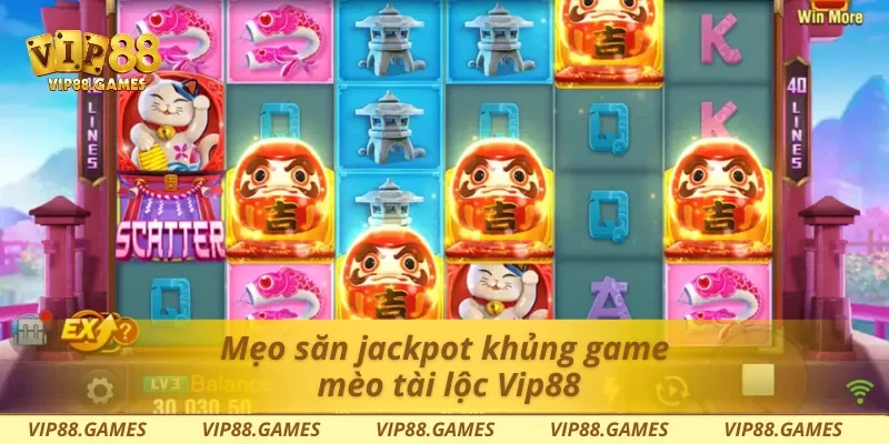 Mẹo săn jackpot khủng game mèo tài lộc Vip88