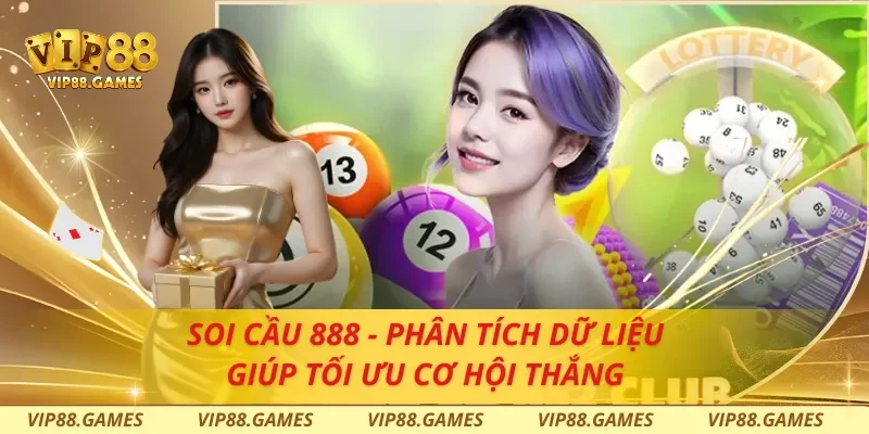 Soi Cầu 888 - Phân Tích Dữ Liệu Giúp Tối Ưu Cơ Hội Thắng
