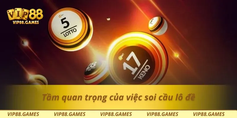 Tầm quan trọng của việc soi cầu lô đề