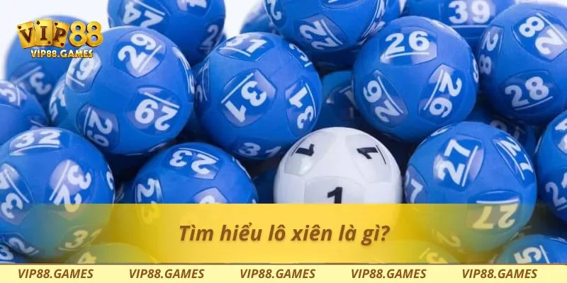 Tìm hiểu lô xiên là gì?