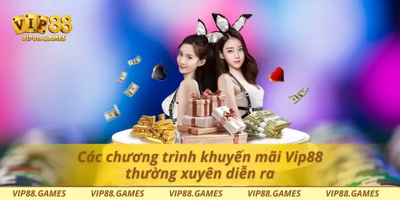Các chương trình khuyến mãi Vip88 thường xuyên diễn ra
