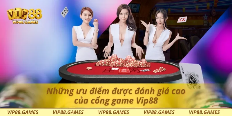 Những ưu điểm được đánh giá cao của cổng game Vip88