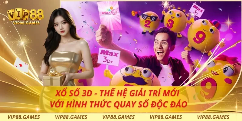 Xổ Số 3D - Thế Hệ Giải Trí Mới Với Hình Thức Quay Số Độc Đáo